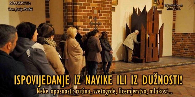 ISPOVIJEDANJE IZ NAVIKE ILI IZ DUŽNOSTI! Neke opasnosti: rutina, svetogrđe, licemjerstvo, mlakost