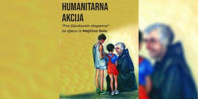 HUMANITARNA AKCIJA: &quot;Fra Slakovim stopama za djecu iz Majčina sela.&quot;