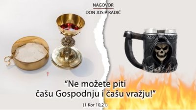 &quot;Ne možete piti čašu Gospodnju i čašu vražju!&quot; (1 Kor 10,21)