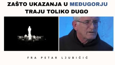 Zašto ukazanja u Međugorju traju toliko dugo (odgovara fra Petar Ljubičić)